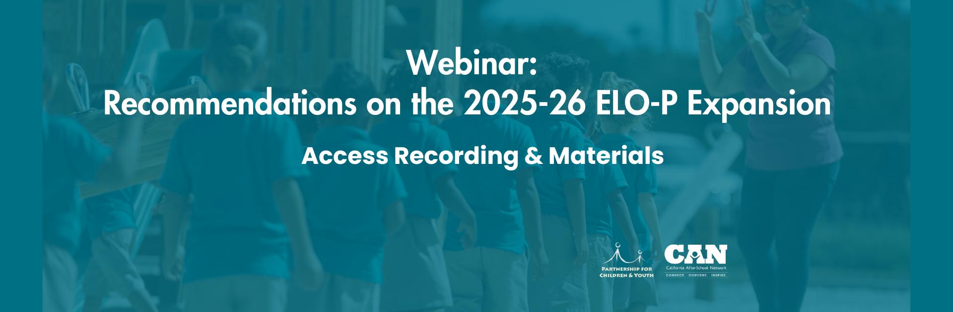 Access Webinar Materials: Recommendations on the 2025-26 ELO-P Expansion