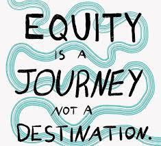 Equity is a Journey not a Destination.