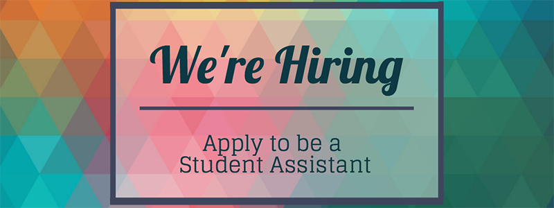 We're Hiring, Apply to be a Student Assistant