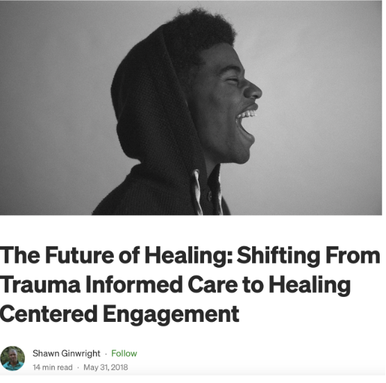 The Future of Healing: Shifting From Trauma Informed Care to Healing Centered Engagement Image from Blog Post from Shawn Ginwright