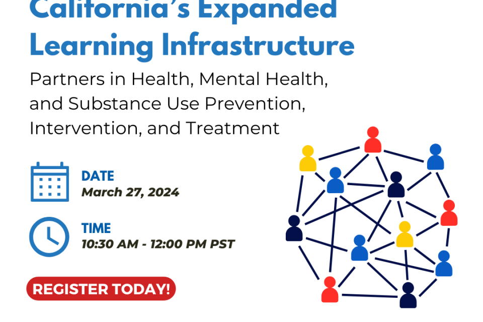 California’s Expanded Learning Infrastructure: Partners in Health, Mental Health, and Substance Use Prevention, Intervention, and Treatment Webinar
