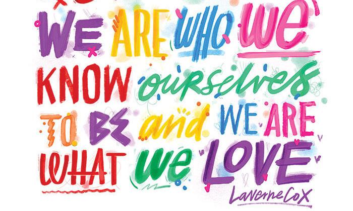 "We are who we know ourselves to be and we are what we love" -Laverne Cox