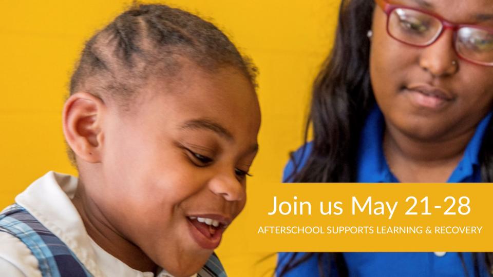 Join us May 21-28 Afterschool Supports Learning & Recovery